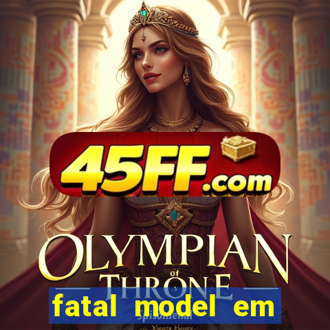 fatal model em cruz das almas